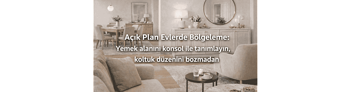 Açık Plan Evlerde Bölgeleme: Yemek alanını konsol ile tanımlayın, koltuk düzenini bozmadan